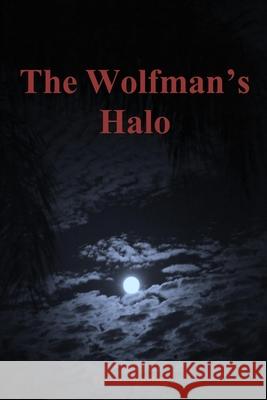 The Wolfman's Halo: Josh & Erykah's Story Mary Beth Engle 9781499185072 Createspace Independent Publishing Platform