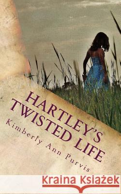 Hartley's Twisted Life Kimberly Ann Purvis 9781499185102 Createspace