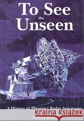 To See The Unseen: A History of Planetary Radar Astronomy Butrica, Andrew J. 9781499185171 Createspace