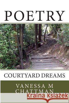 Poetry: Courtyard Dreams Vanessa M. Chattman 9781499186451 Createspace