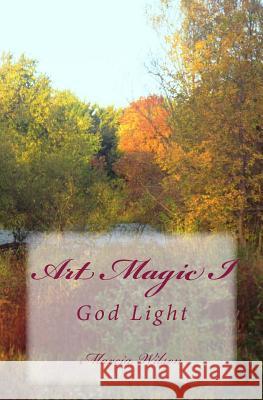 Art Magic I: God Light Marcia Batiste 9781499186710 Createspace Independent Publishing Platform