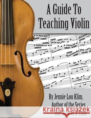 A Guide To Teaching Violin Klim, Jennie Lou 9781499187113 Createspace