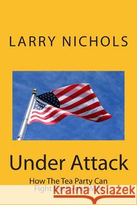 Under Attack: How The Tea Party Can Fight Back And Win! Petro, Michael T., Jr. 9781499188028 Createspace