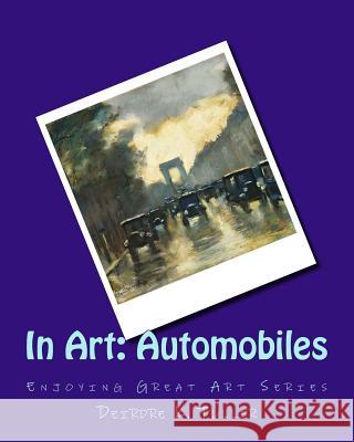 In Art: Automobiles Deirdre K. Fuller 9781499188097 Createspace