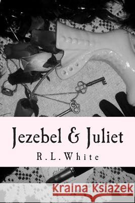 Jezebel & Juliet R. L. White 9781499188172 Createspace