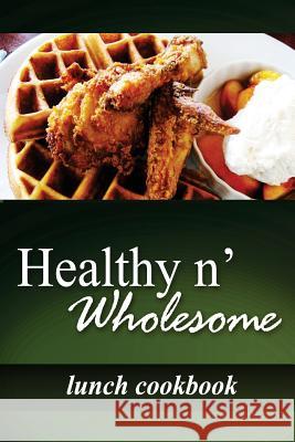 Healthy n' Wholesome - Lunch Cookbook: Awesome healthy cookbook for beginners Wholesome, Healthy N. 9781499188615 Createspace