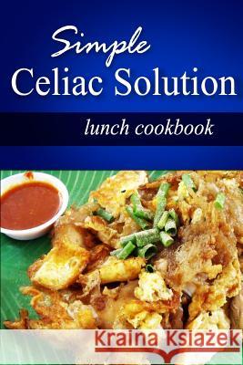 Simple Celiac Solution - Lunch Cookbook: Wheat free cooking - Delicious, Celiac friendly recipes Solution, Simple Celiac 9781499188752 Createspace