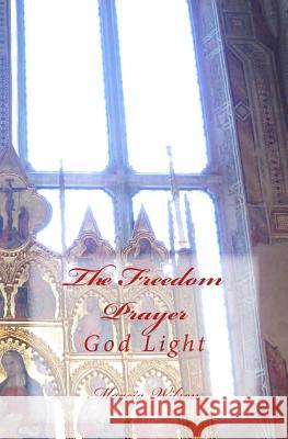 The Freedom Prayer: God Light Marcia Wilson 9781499188868