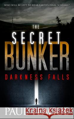 The Secret Bunker: Part One: Darkness Falls Paul Teague 9781499189650 Createspace