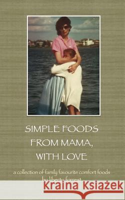 Simple Foods From Mama, With Love Forrest, Liberty 9781499190113