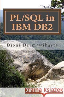 PL/SQL in IBM DB2: A Beginner's Tutorial Darmawikarta, Djoni 9781499190137 Createspace