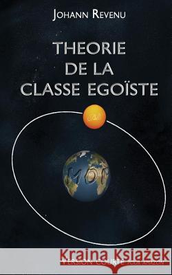 Théorie de la classe égoïste: Version courte Revenu, Johann 9781499190540 Createspace