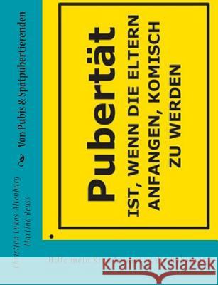 Von Pubis & Spätpubertierenden: Hilfe mein Kind kommt in die Pubertät2 Reuss, Martina 9781499190731 Createspace