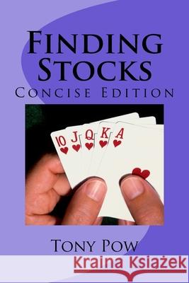 Finding Stocks: Concise edition Tony Pow 9781499191196 Createspace Independent Publishing Platform