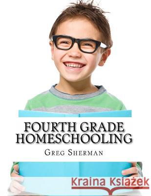 Fourth Grade Homeschooling: (Math, Science and Social Science Lessons, Activities, and Questions) Bell, Thomas 9781499191233 Createspace
