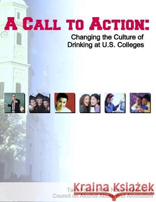 A Call to Action: Changing the Culture of Drinking at U.S. Colleges National Institute on Alcohol Abuse and 9781499191769 Createspace