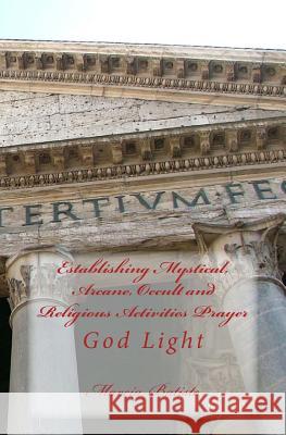 Establishing Mystical, Arcane, Occult and Religious Activities Prayer: God Light Marcia Batiste 9781499192148 Createspace Independent Publishing Platform