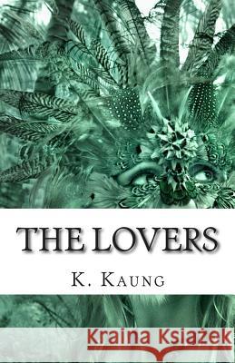 The Lovers: A story of Chile and America Kaung Ph. D., K. M. 9781499193725 Createspace