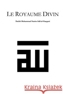 Le Royaume Divin Sheikh Muhammad Nazim Adil Al-Haqqani Editions Simurgh 9781499193893