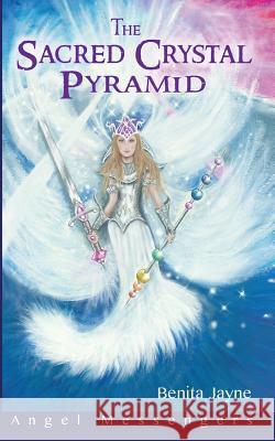 The Sacred Crystal Pyramid: A fantasy spritual adventure where teenagers are transported to another world to join the light warriors on a dangerou Jayne, Benita 9781499195262