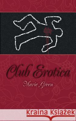 Club Erotica Marie Green 9781499195552 Createspace