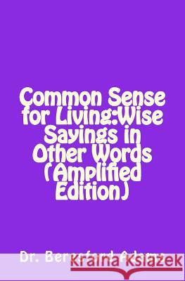 Common Sense for Living: Wise Sayings in Other Words Amplified Edition Dr Beresford Adams 9781499196511 Createspace