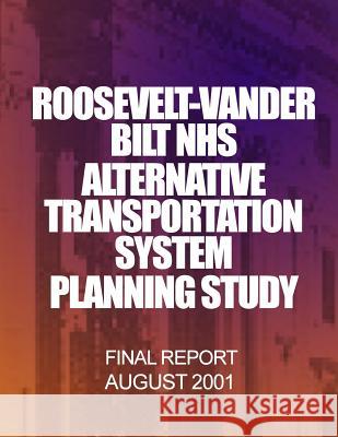 Roosevelt-Vanderbilt Alternative Transportation System Planning Study, Phase 1 U. S. Department of Transportation 9781499196573 Createspace