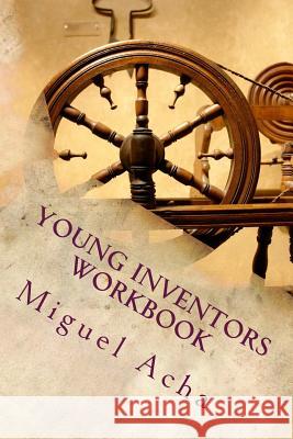 Young Inventors Workbook Miguel Acha 9781499197662 Createspace Independent Publishing Platform
