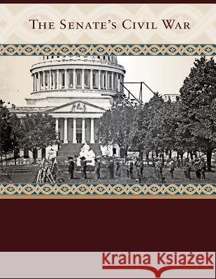 The Senate's Civil War Senate Historical Office 9781499198133 Createspace