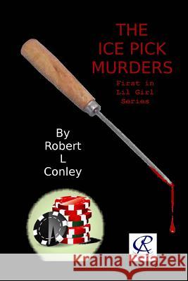 The Ice Pick Murders Robert L. Conley 9781499199338 Createspace