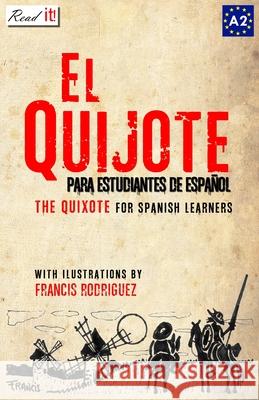 El Quijote: For Spanish Learners. Level A2 Read It!, J a Bravo, Francis Rodriguez 9781499199420 Createspace Independent Publishing Platform