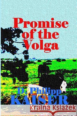 Promise of the Volga D. Philipp Kaiser 9781499200430 Createspace