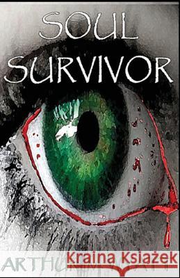 Soul Survivor: A gripping tale of the living, the dead, and the struggle to survive in an apocalyptic world Wyatt, Arthur M. 9781499200522