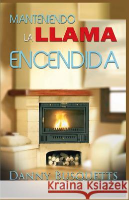 Manteniendo la llama encendida Daniel Busketts 9781499202038 Createspace Independent Publishing Platform