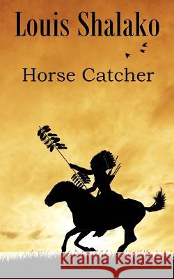 Horse Catcher Louis Shalako 9781499202601