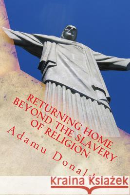 Returning Home Beyond The Slavery Of Religion Donald, Adamu 9781499202830