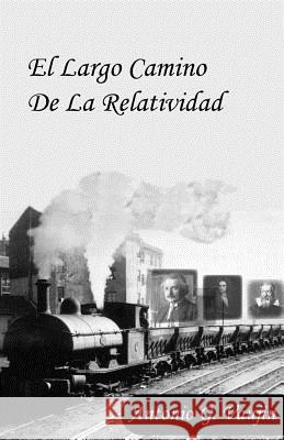 El largo camino de la Relatividad Sebastian Clopatofsky Kare Jose Diaz-Diaz Antonio G. Vaujin 9781499203011 Createspace Independent Publishing Platform