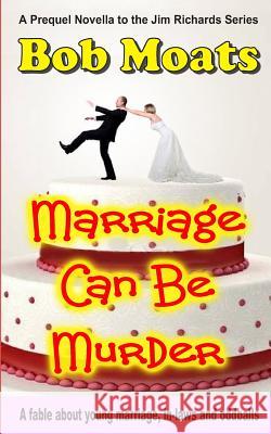 Marriage Can Be Murder Bob Moats 9781499203707 Createspace Independent Publishing Platform