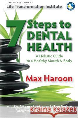 A Holistic Guide to Healthy Mouth and Body: 7 Steps To Dental Health Sawiak, Oksana 9781499204025 Createspace