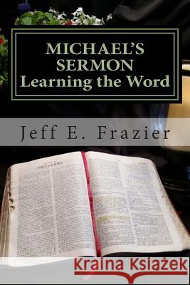 Michael's Sermon: Book 2 - Learning the Word MR Jeff E. Frazie 9781499204643 Createspace