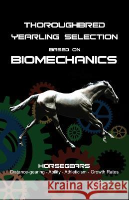 Thoroughbred Yearling Selection based on Biomechanics: Modern conformation levering Brunt, Ross 9781499204742 Createspace