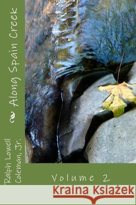 Along Spain Creek: Volume 2 MR Ralph Lowell Colema 9781499204773 Createspace