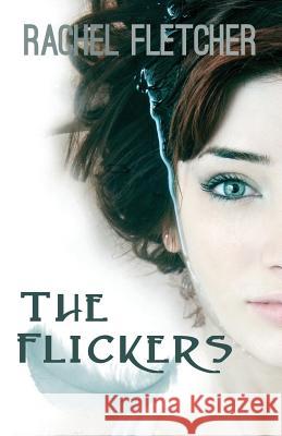 The Flickers Rachel Fletcher 9781499204780