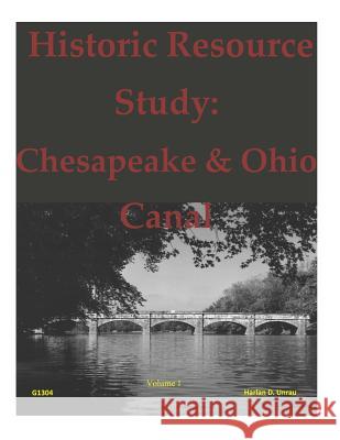 Historic Resource Study: Chesapeake & Ohio Canal United States Department of Interior 9781499205428 Createspace