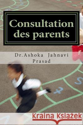 Consultation des parents Ashoka Jahnavi Prasad 9781499205664 Createspace Independent Publishing Platform