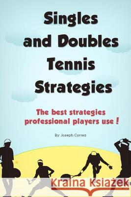 Singles and Doubles Tennis Strategies: The best strategies professional players use! Correa, Joseph 9781499205800 Createspace