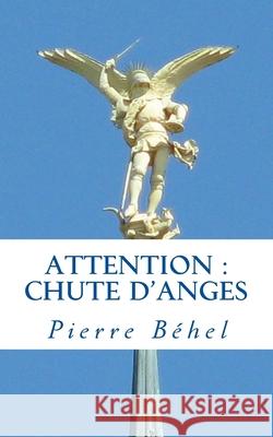 Attention: chute d'anges Pierre Behel 9781499206012 Createspace Independent Publishing Platform