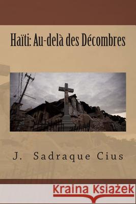 Haïti: Au-delà des Décombres Cius, J. Sadraque 9781499206050 Createspace
