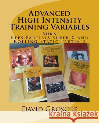 Advanced High Intensity Training Variables David R. Groscup 9781499207019