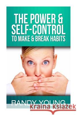 The Power & Self-Control To Make & Break Habits Escueta, Janiel 9781499207507 Createspace Independent Publishing Platform
